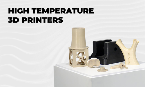 High Temperature 3D Printers