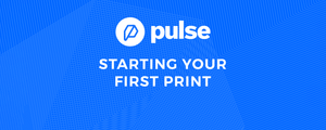 Starting Your First 3D Print on Your Pulse