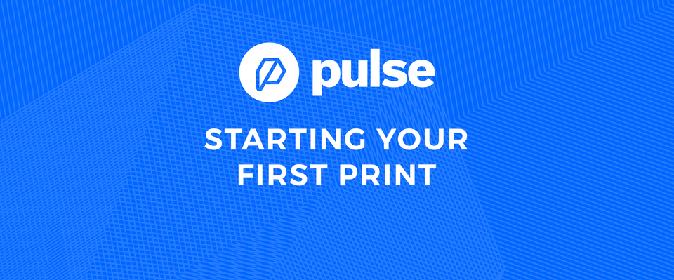 Starting Your First 3D Print on Your Pulse