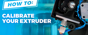 How To Calibrate Your 3D Printer's Extruder