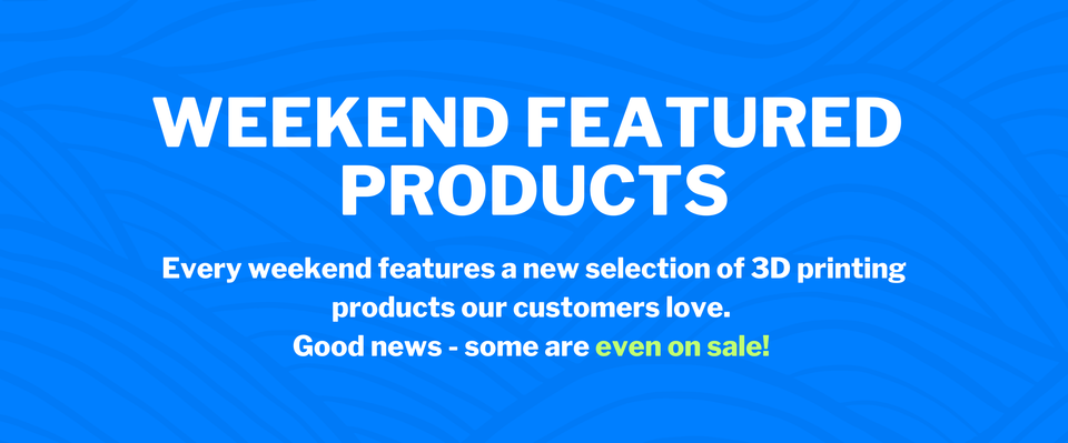 Weekend Featured Products | MatterHackers